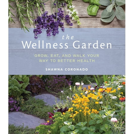 The Wellness Garden : Grow, Eat, and Walk Your Way to Better (Best Way To Grow Your Hair Out)