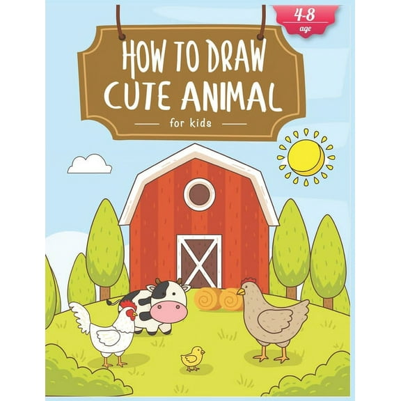 How To Draw Cute Animals For Kids: A Fun and Simple Step-by-Step Drawing and Activity Book for Kids to Learn to Draw, (Paperback)