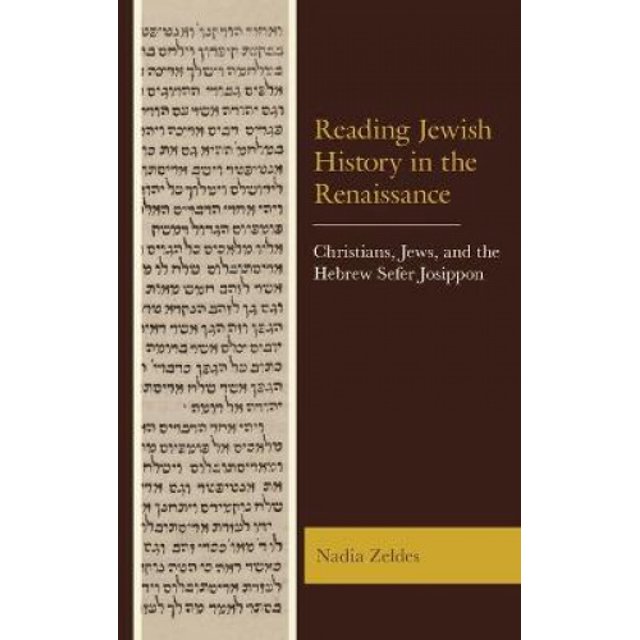 Reading Jewish History in the Renaissance: Christians, Jews, and the Hebrew Sefer Josippon