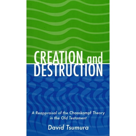 Creation and Destruction: A Reappraisal of the Chaoskampf Theory in the Old Testament, (Hardcover)