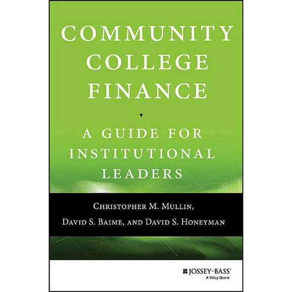 Community College Finance: A Guide for Institutional Leaders, (Hardcover)