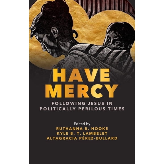 Have Mercy: Following Jesus in Politically Perilous Times, (Paperback)