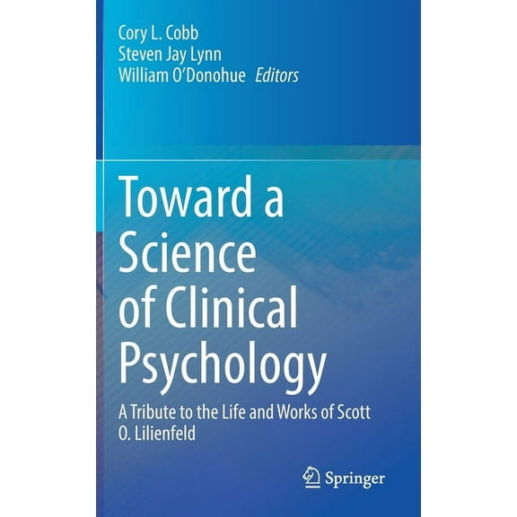 Toward a Science of Clinical Psychology: A Tribute to the Life and Works of Scott O. Lilienfeld, (Hardcover)