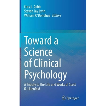 Toward a Science of Clinical Psychology: A Tribute to the Life and Works of Scott O. Lilienfeld (Hardcover)