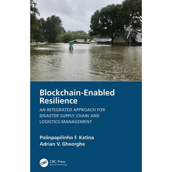 Blockchain-Enabled Resilience: An Integrated Approach for Disaster Supply Chain and Logistics Management, (Hardcover)