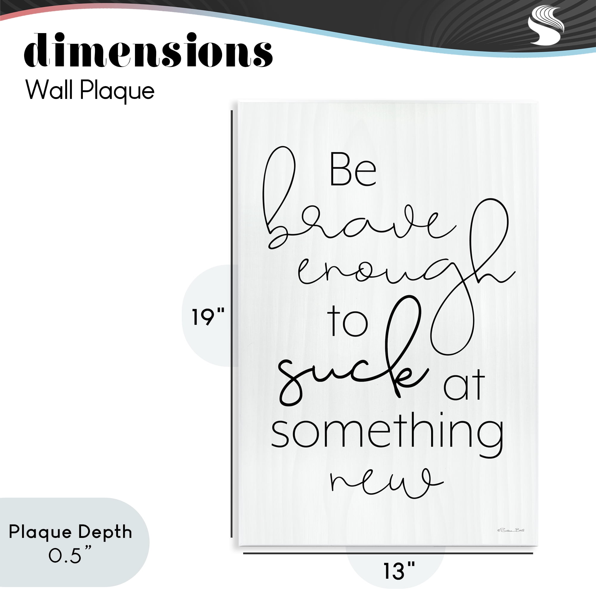 Stupell Industries Brave Enough To Suck At Something Wall Plaque Art, design by Susan Ball