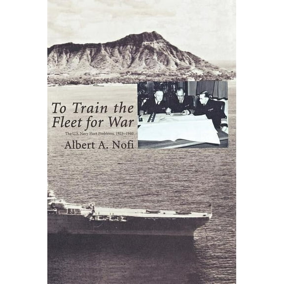 To Train the Fleet for War: The U.S. Navy Fleet Problems, 1923-1940 (Hardcover)