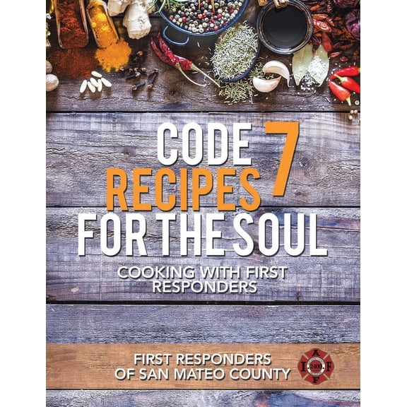 Code 7 Recipes for the Soul: Cooking with First Responders