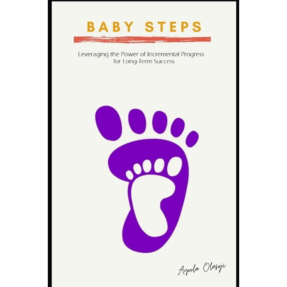 Babysteps: Leveraging the Power of Incremental Progress for Long-Term Success (Paperback)