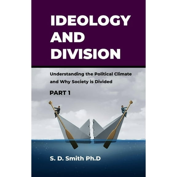 Part: Ideology and Division : Understanding the Political Climate and Why Society is Divided (Series #1) (Paperback)