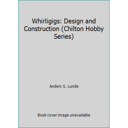 Whirligigs: Design and Construction (Chilton Hobby Series) [Paperback - Used]