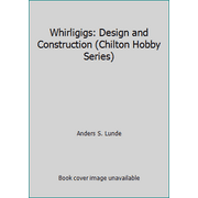 Whirligigs: Design and Construction (Chilton Hobby Series) [Paperback - Used]
