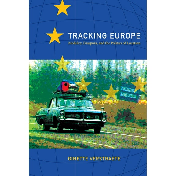 Tracking Europe: Mobility, Diaspora, and the Politics of Location, (Paperback)