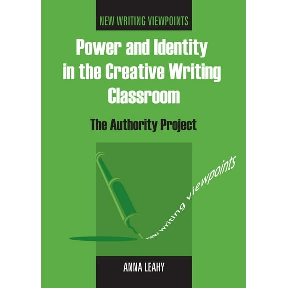 New Writing Viewpoints Power and Identity in the Creative Writing Classroom: The Authority Project, Book 1, (Paperback)