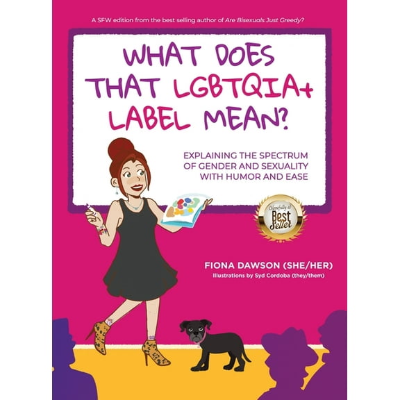 What Does That LGBTQIA  Label Mean?: Explaining the Spectrum of Gender and Sexuality with Humor and Ease (Hardcover)