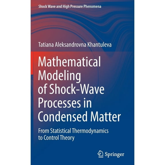 Shock Wave and High Pressure Phenomena Mathematical Modeling of Shock-Wave Processes in Condensed Matter: From Statistical Thermodynamics to Control Theory, (Hardcover)