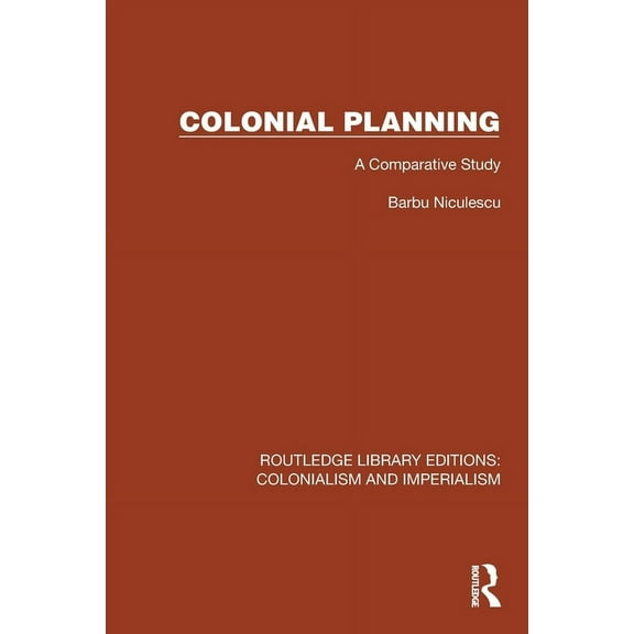 Routledge Library Editions: Colonialism Colonial Planning: A Comparative Study, (Paperback)