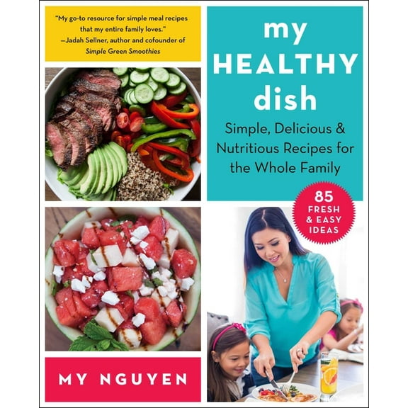 My Healthy Dish : Simple, Delicious & Nutritious Recipes for the Whole Family (Paperback)
