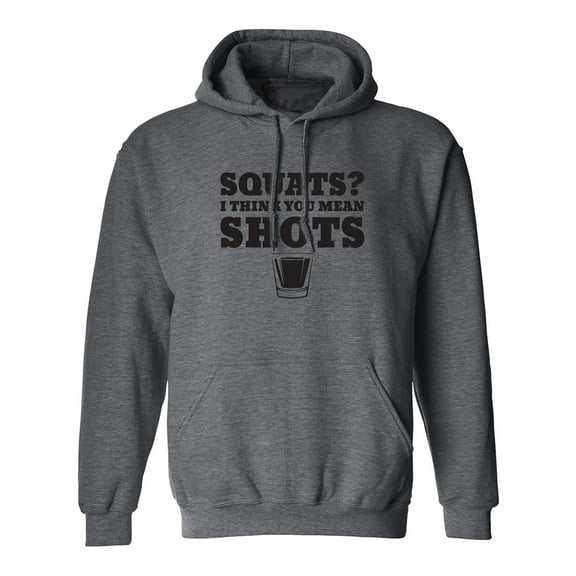 Squats? I Think You Mean Shots Adult Hooded Sweatshirt