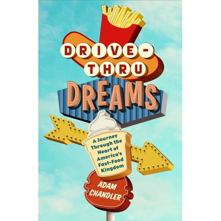 Drive-Thru Dreams : A Journey Through the Heart of America's Fast-Food (Best Fast Food Drive Thru)