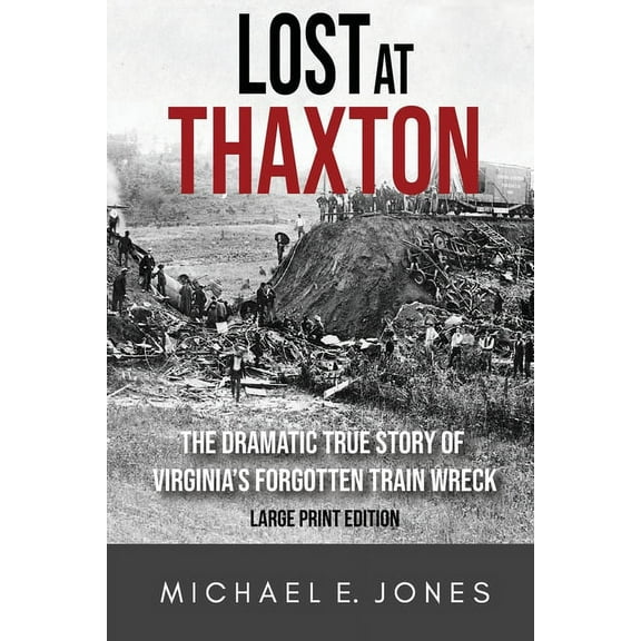 Lost at Thaxton: The Dramatic True Story of Virginia's Forgotten Train Wreck, (Paperback)