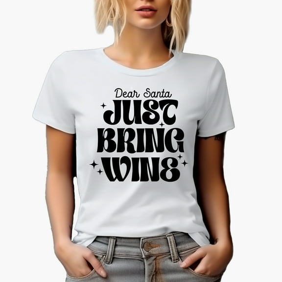 Funny Dear Santa, Just Bring Wine, Christmas Merch Gift, White T-Shirt, Small