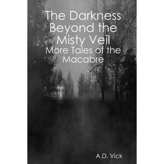 The Darkness Beyond the Misty Veil: More Tales of the Macabre, (Paperback)
