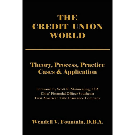 The Credit Union World: Theory, Process, Practice--Cases & Application, (Paperback)
