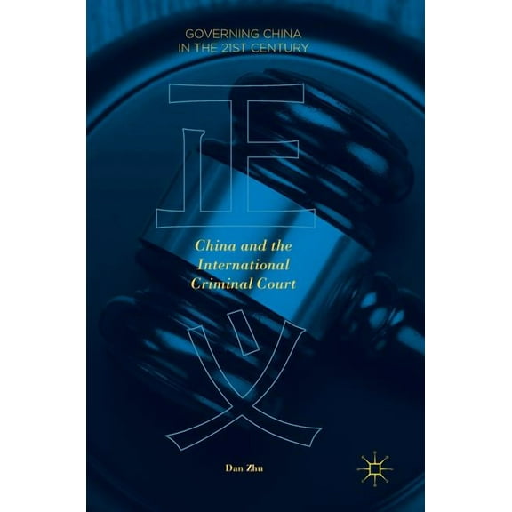Governing China in the 21st Century China and the International Criminal Court, (Hardcover)