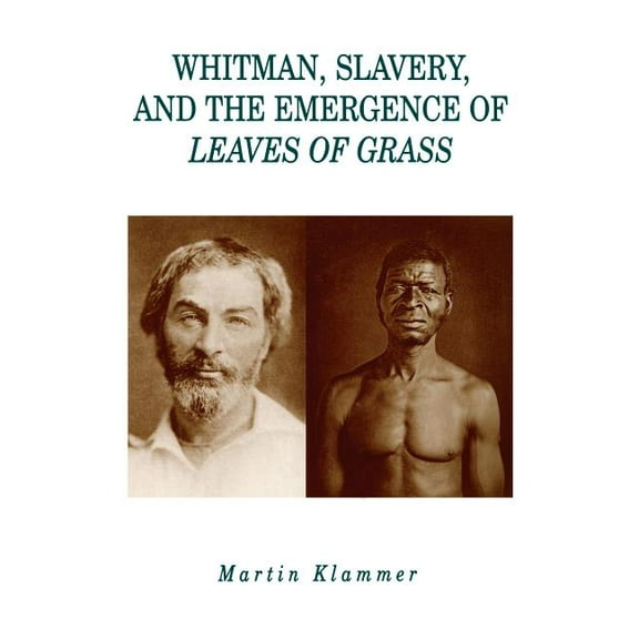Whitman, Slavery, and the Emergence of Leaves of Grass, (Paperback)