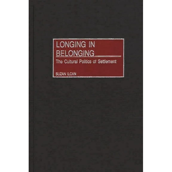Longing in Belonging: The Cultural Politics of Settlement, (Hardcover)
