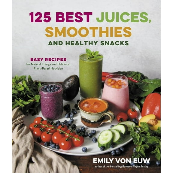 125 Best Juices, Smoothies and Healthy Snacks: Easy Recipes for Natural Energy and Delicious, Plant-Based Nutrition, (Paperback)