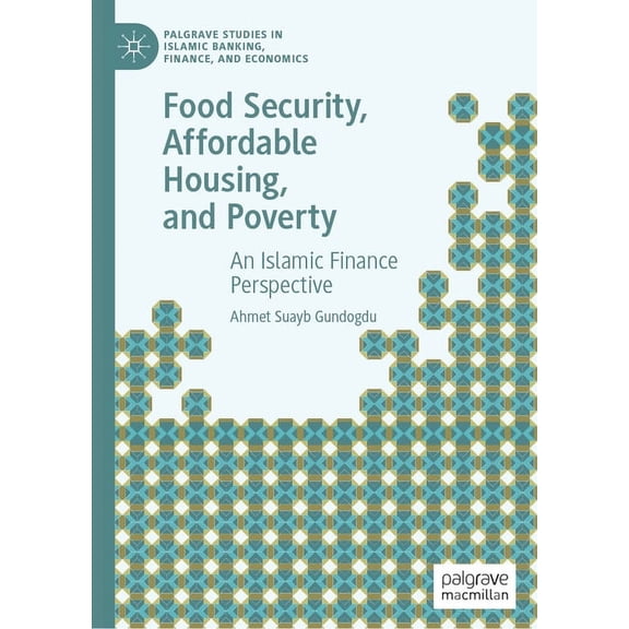 Palgrave Studies in Islamic Banking, Fin Food Security, Affordable Housing, and Poverty: An Islamic Finance Perspective, (Hardcover)