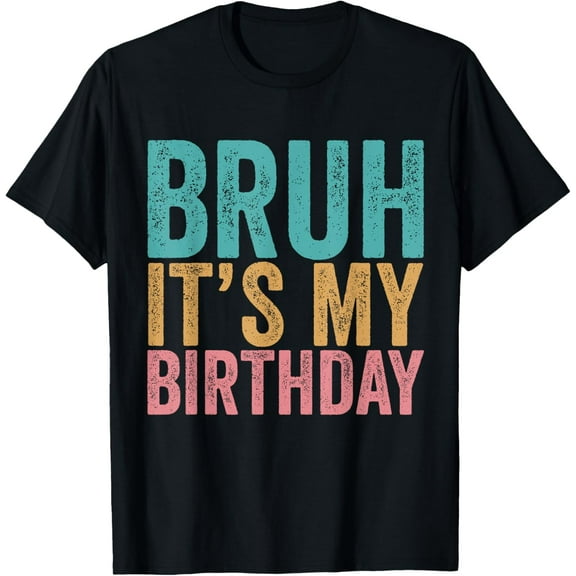 Bruh It's My Birthday T-Shirt
