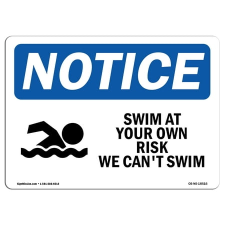 OSHA Notice Sign - Swim At Your Own Risk We Can't Swim | Choose from: Aluminum, Rigid Plastic or Vinyl Label Decal | Protect Your Business, Construction Site, Warehouse & Shop Area |  Made in the