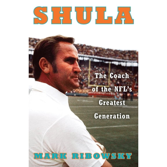 Pre-Owned Shula: The Coach of the Nfl's Greatest Generation (Hardcover) 1631494600 9781631494604