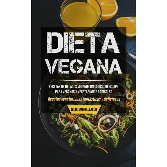 Dieta Vegana: Recetas de helados veganos un delicioso escape para veganos y vegetarianos radicales (Recetas vegetarianas, (Paperback)