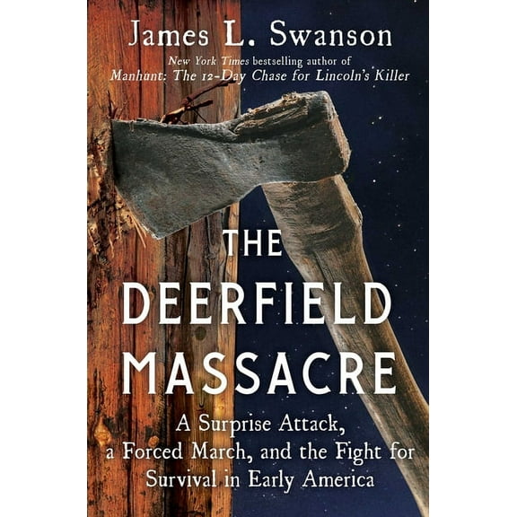 The Deerfield Massacre : A Surprise Attack, a Forced March, and the Fight for Survival in Early America (Hardcover)