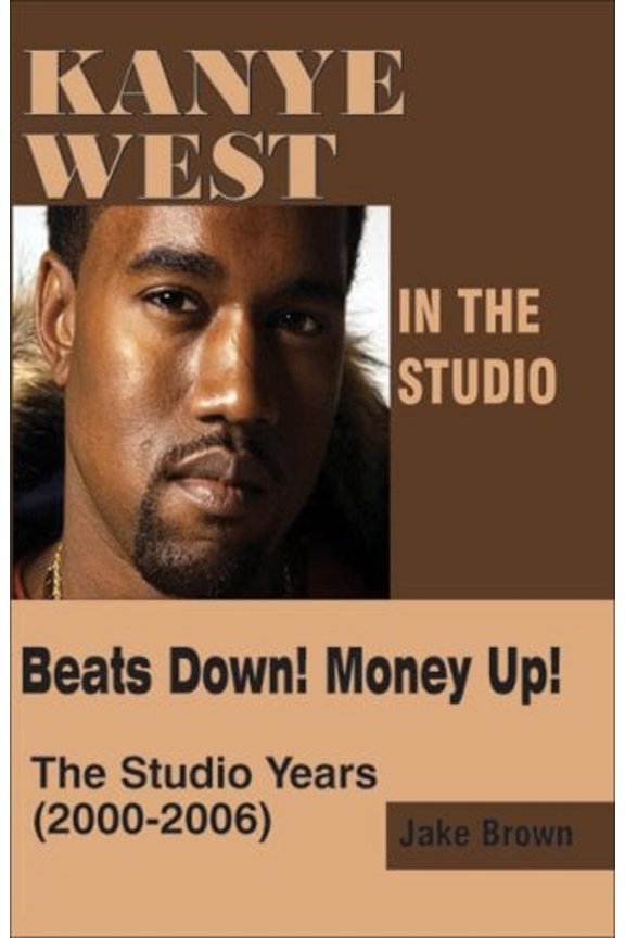 Pre-Owned Kanye West in the Studio : Beats down! Money up! the Studio Years, 2000 - 2006 (Paperback) 9780976773566
