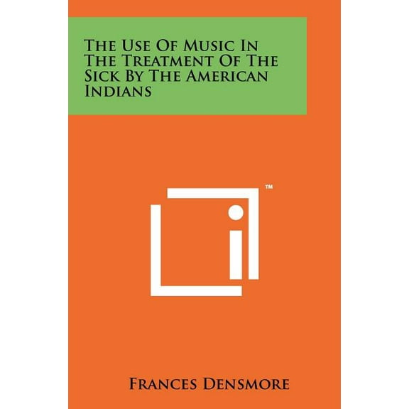 The Use Of Music In The Treatment Of The Sick By The American Indians (Paperback)