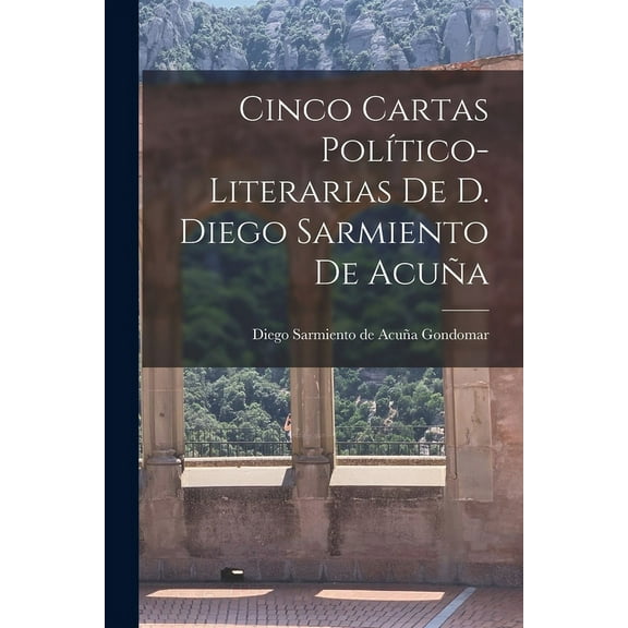 Cinco Cartas Político-Literarias de D. Diego Sarmiento de Acuña (Paperback)