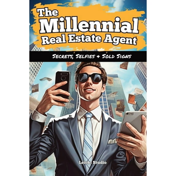 The Millennial Real Estate Agent: Secrets, Selfies, and Sold Signs, (Paperback)