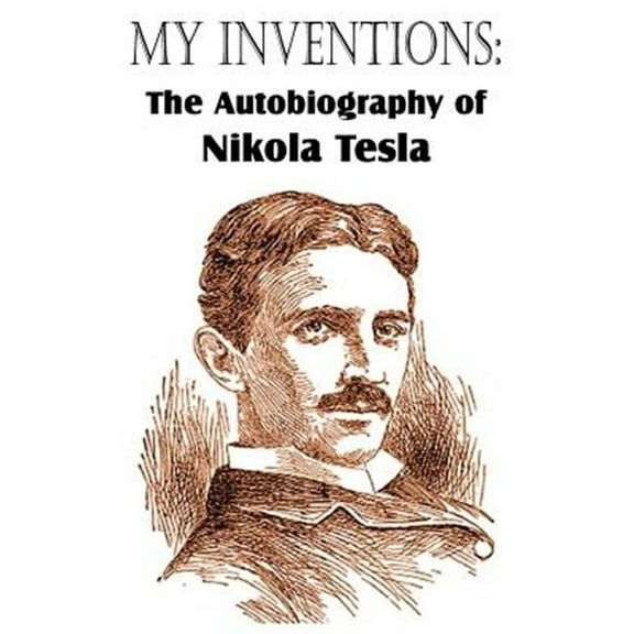 My Inventions: The Autobiography of Nikola Tesla (Paperback)
