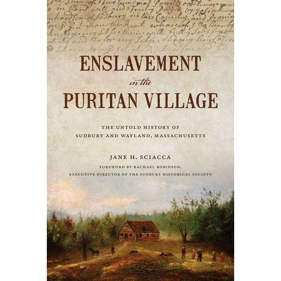 Enslavement in the Puritan Village: The Untold History of Sudbury and Wayland, Massachusetts, (Paperback)