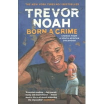 Born a Crime : Stories from a South African Childhood