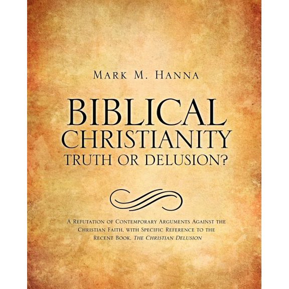 Biblical Christianity: Truth or Delusion?, (Paperback)