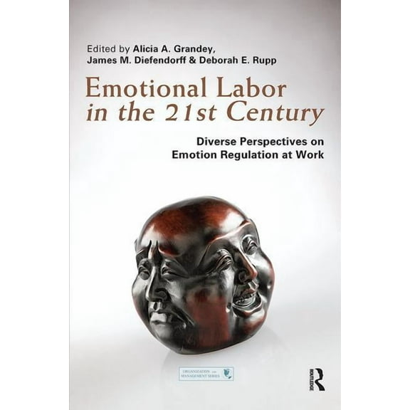 Organization and Management Emotional Labor in the 21st Century: Diverse Perspectives on Emotion Regulation at Work, (Paperback)