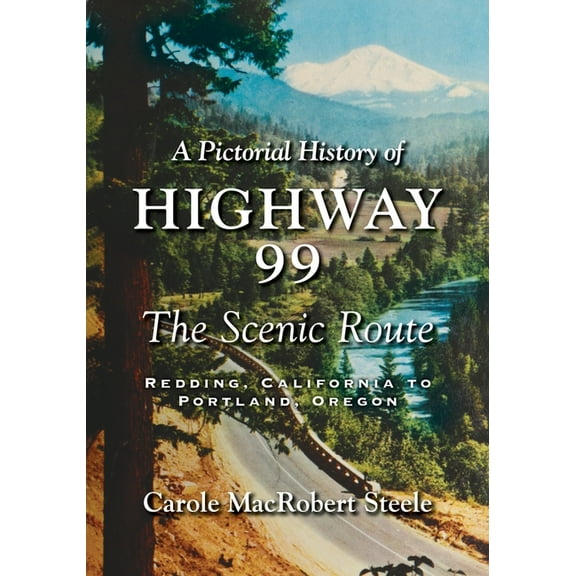 A Pictorial History of Highway 99: The Scenic Route-Redding, California to Portland, Oregon, (Paperback)