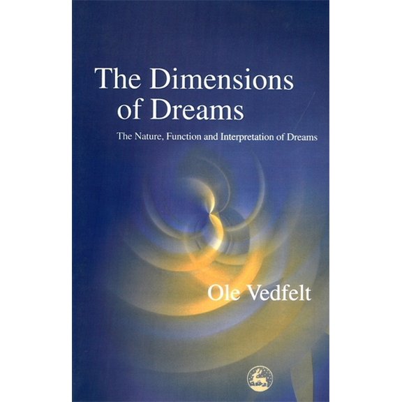 The Dimensions of Dreams: The Nature, Function and Interpretation of Dreams, (Paperback)