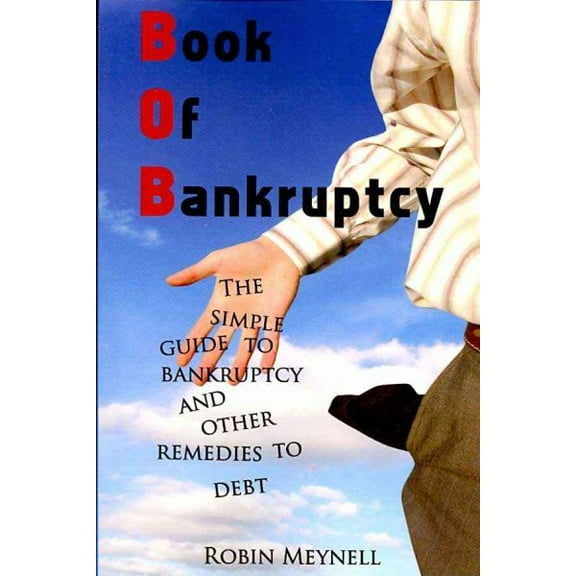 Book of Bankruptcy : The Simple Guide to Bankruptcy and Other Remedies to Debt